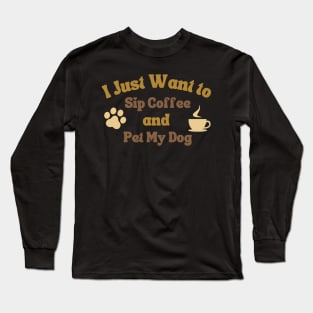 Sip Coffee and Pet My dog Long Sleeve T-Shirt